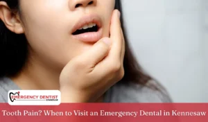 Tooth Pain When to Visit an Emergency Dental in Kennesaw