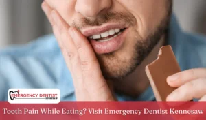 Tooth Pain While Eating Visit Emergency Dentist Kennesaw